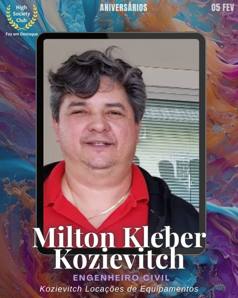 Milton Kleber Kozievitch
Engenheiro Civil
Kozievitch Locações de Equipamentos
AEFI
Aniversários HighSocietyClub FozEmDestaque 05/02/2026
