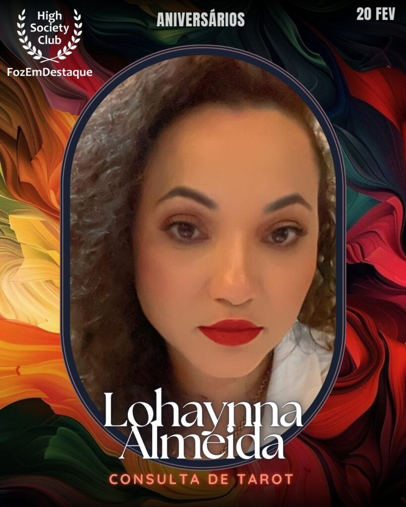 Lohaynna Almeida
Consulta de Tarot
Aniversários HighSocietyClub FozEmDestaque 20/02/2026
