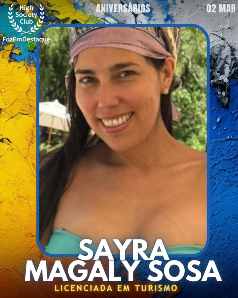 Sayra Magaly Sosa
Licenciada em Turismo
Aniversários HighSocietyClub FozEmDestaque 02/03/2026