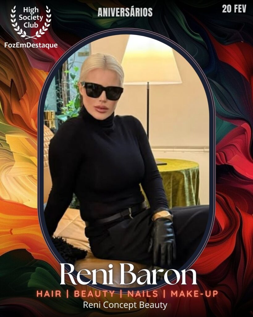 Reni Baron
Hair | Beauty | Nails | Make-UP
Reni Concept Beauty
Aniversários HighSocietyClub FozEmDestaque 20/02/2026 