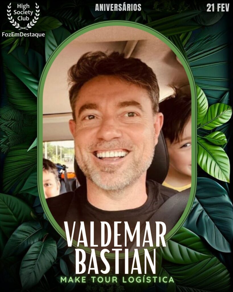 Valdemar Bastian
Make Tour Logística
 Aniversários HighSocietyClub FozEmDestaque 21/02/2026