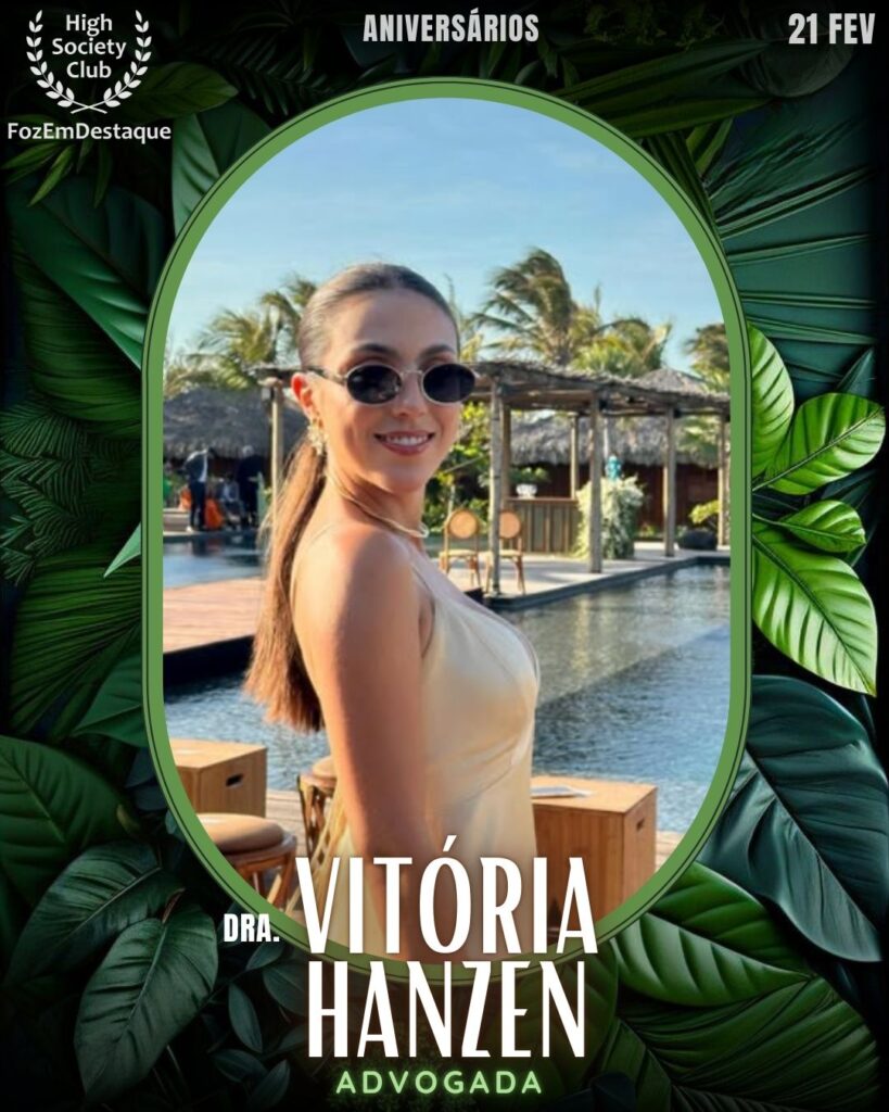 Dra. Vitória Hanzen
Advogada
 Aniversários HighSocietyClub FozEmDestaque 21/02/2026
