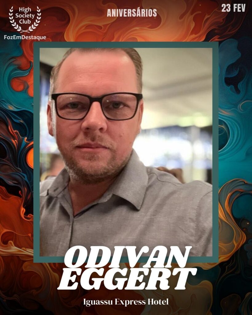 Odivan Eggert
Iguassu Express Hotel
Aniversários HighSocietyClub FozEmDestaque 23/02/2026