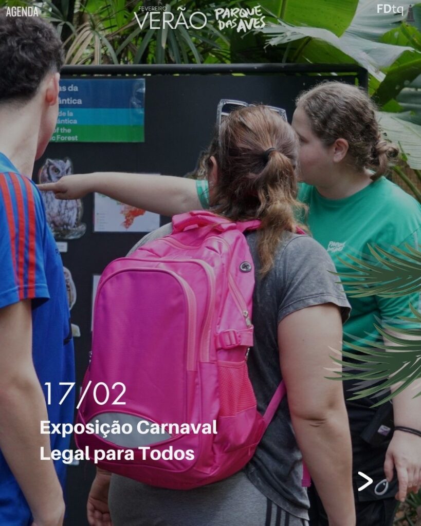 Agenda Parque das Aves - Verão
Exposição Reverse the Red Day
Exposição Carnaval Legal para Todos
Campanha de conscientização sobre colisão de aves com vidros
Clubinho Guardiões da Mata Atlântica