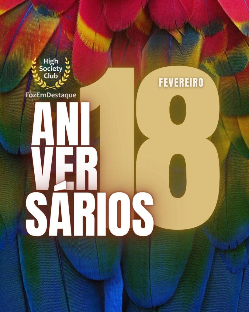 Aniversários HighSocietyClub FozEmDestaque 18-02-2026