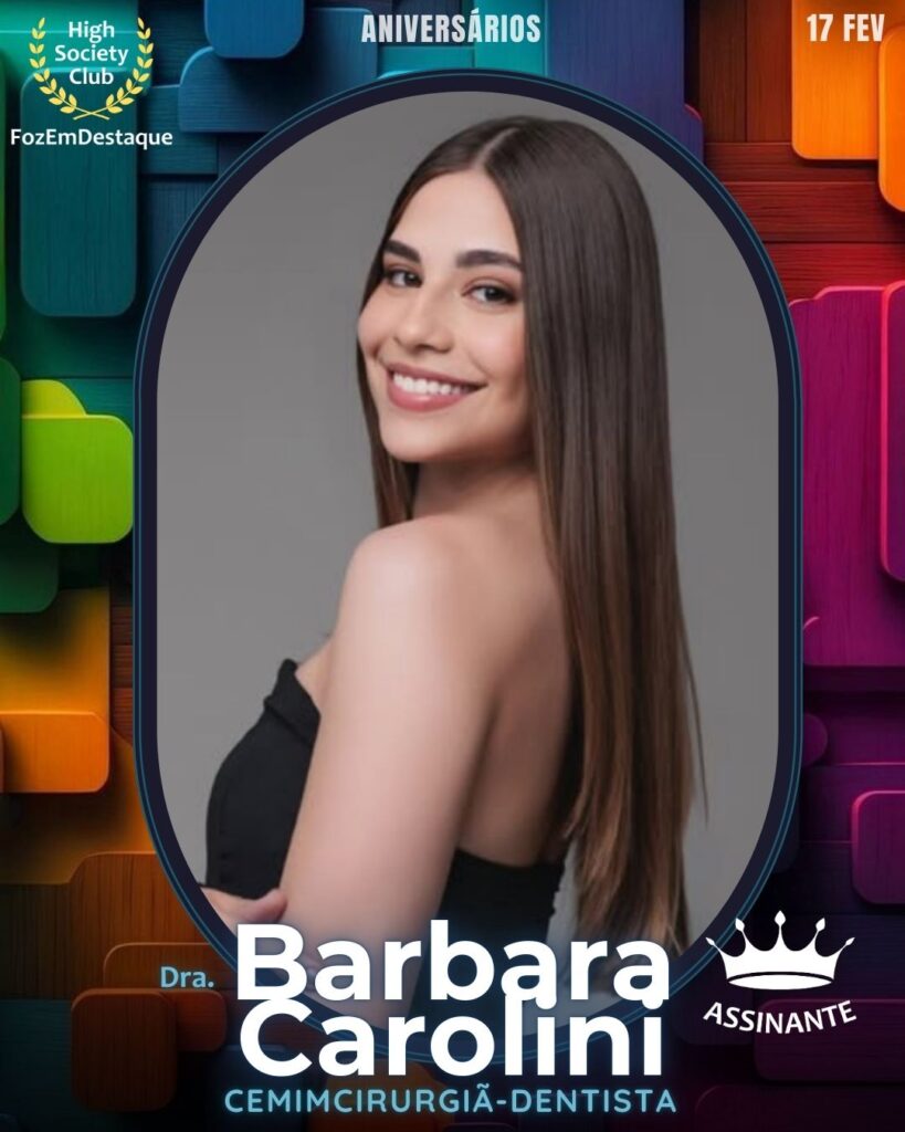 Dra. Barbara Carolini
CemimCirurgiã-Dentista
HIGH SOCIETY CLUB
Aniversários HighSocietyClub FozEmDestaque 17/02/2026 