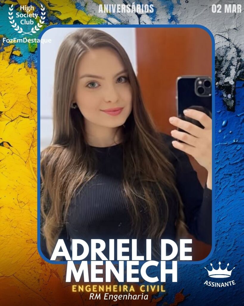 Adrieli De Menech
Engenheira Civil
RM Engenharia
 Aniversários HighSocietyClub FozEmDestaque 02/03/2026
