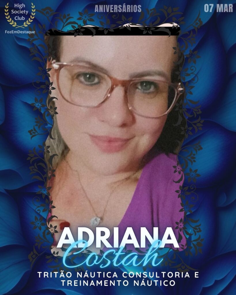 Adriana Costah
Tritão Náutica Consultoria e Treinamento Náutico
Aniversários HighSocietyClub FozEmDestaque 07/03/2026