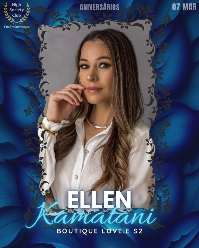 Ellen Kamatani
Boutique Love.e S2
Aniversários HighSocietyClub FozEmDestaque 07/03/2026