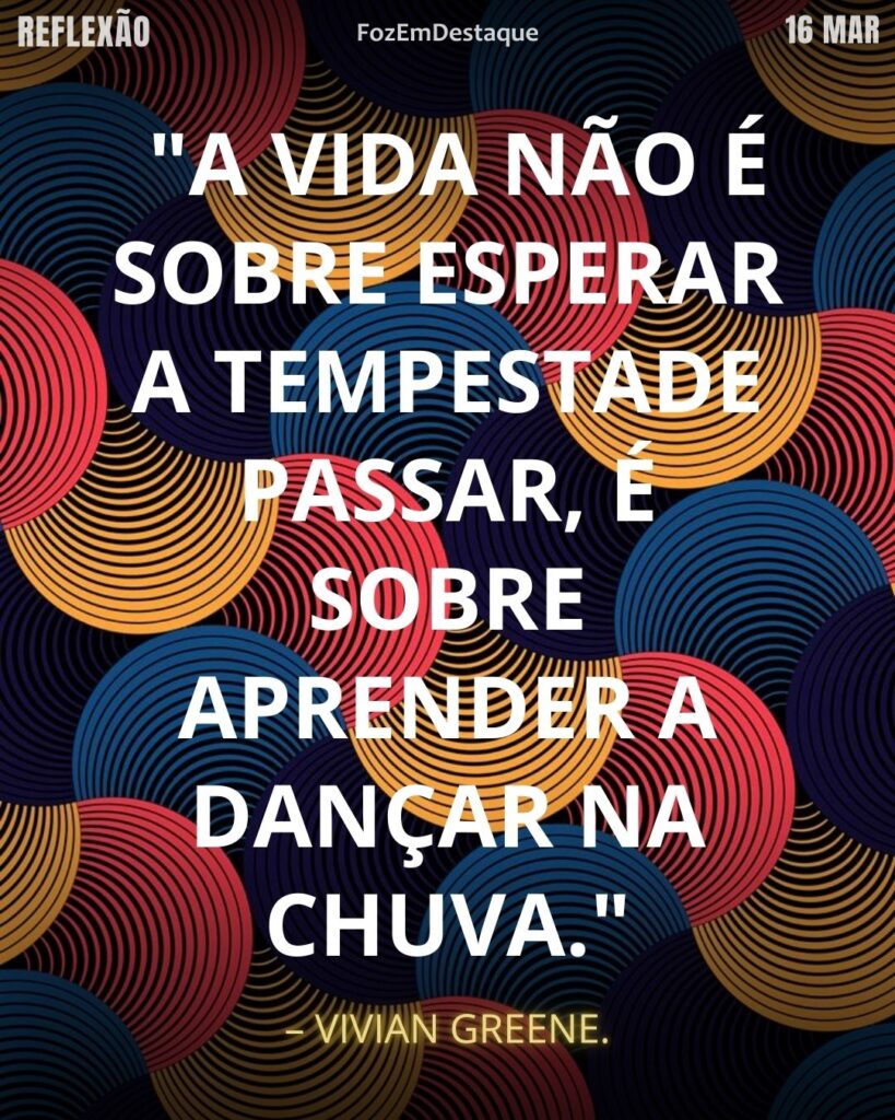 Resiliência e Felicidade 2026
"A vida não é sobre esperar a tempestade passar, é sobre aprender a dançar na chuva." - Vivian Greene
Foz em Destaque - Reflexão Diiária
26 de março