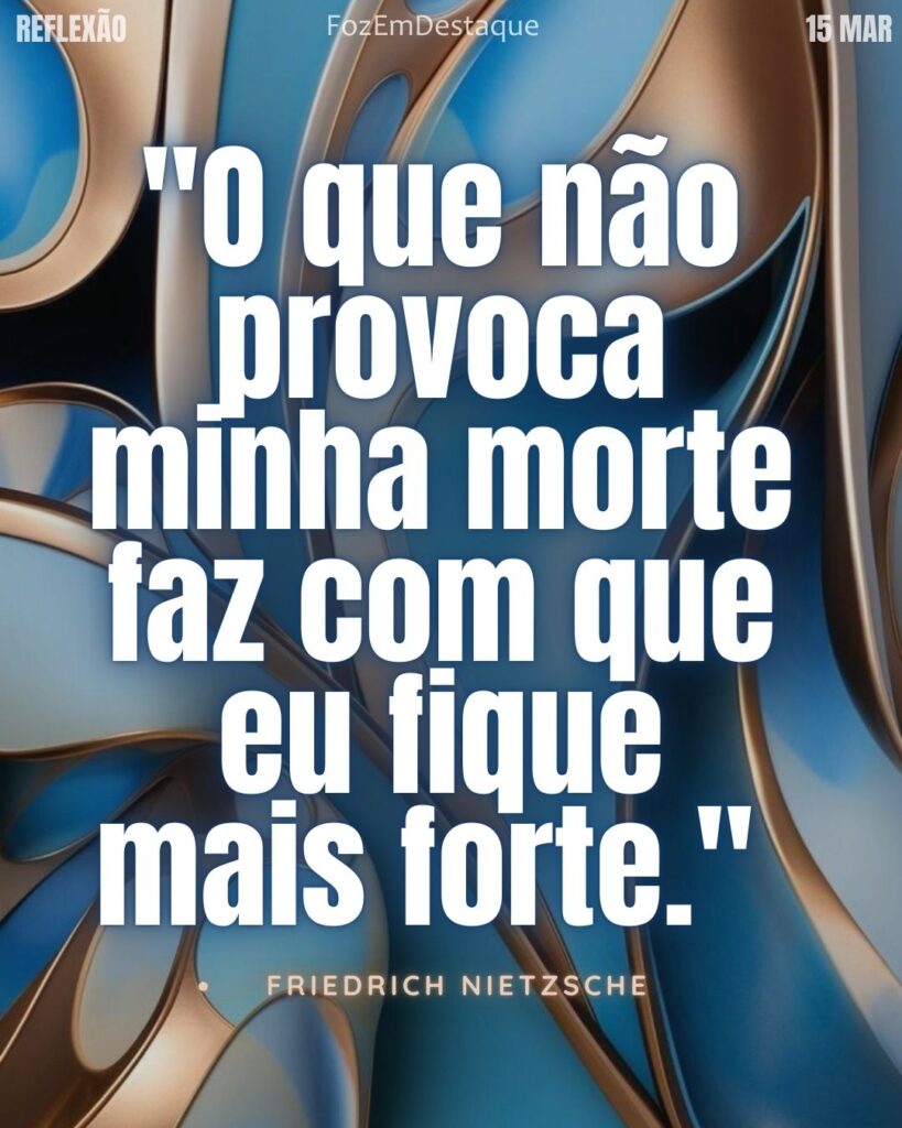 "O que não provoca minha morte faz com que eu fique mais forte."  – Friedrich Nietzsche
Reflexão Foz em Destaque
Resiliência de Nietzsche 2026