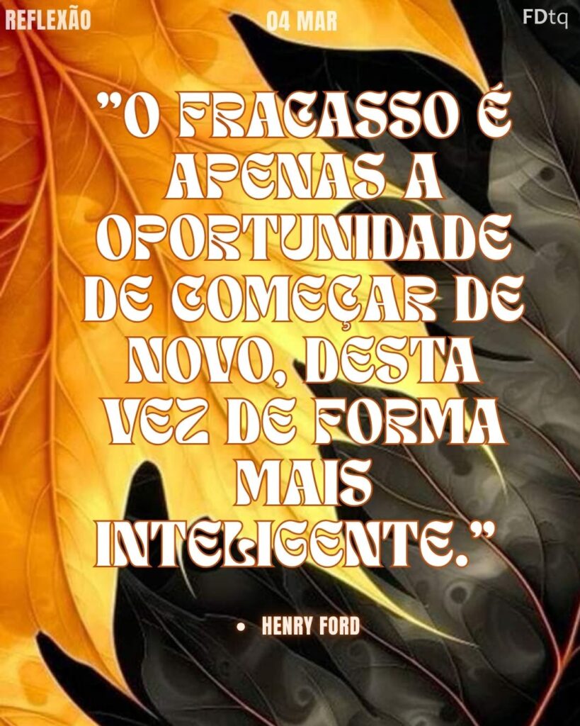 "O fracasso é apenas a oportunidade de começar de novo, desta vez de forma mais inteligente." — Henry Ford
Recomeço Inteligente Henry Ford