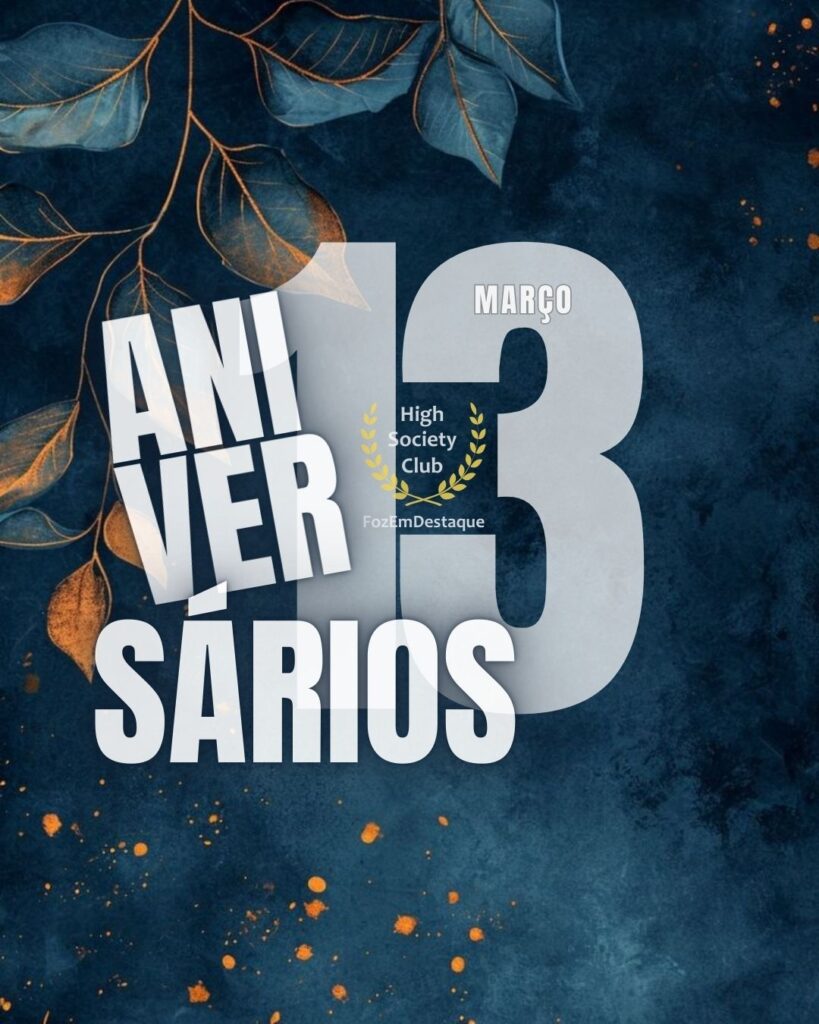 Aniversários HighSocietyClub FozEmDestaque 13-03-2026