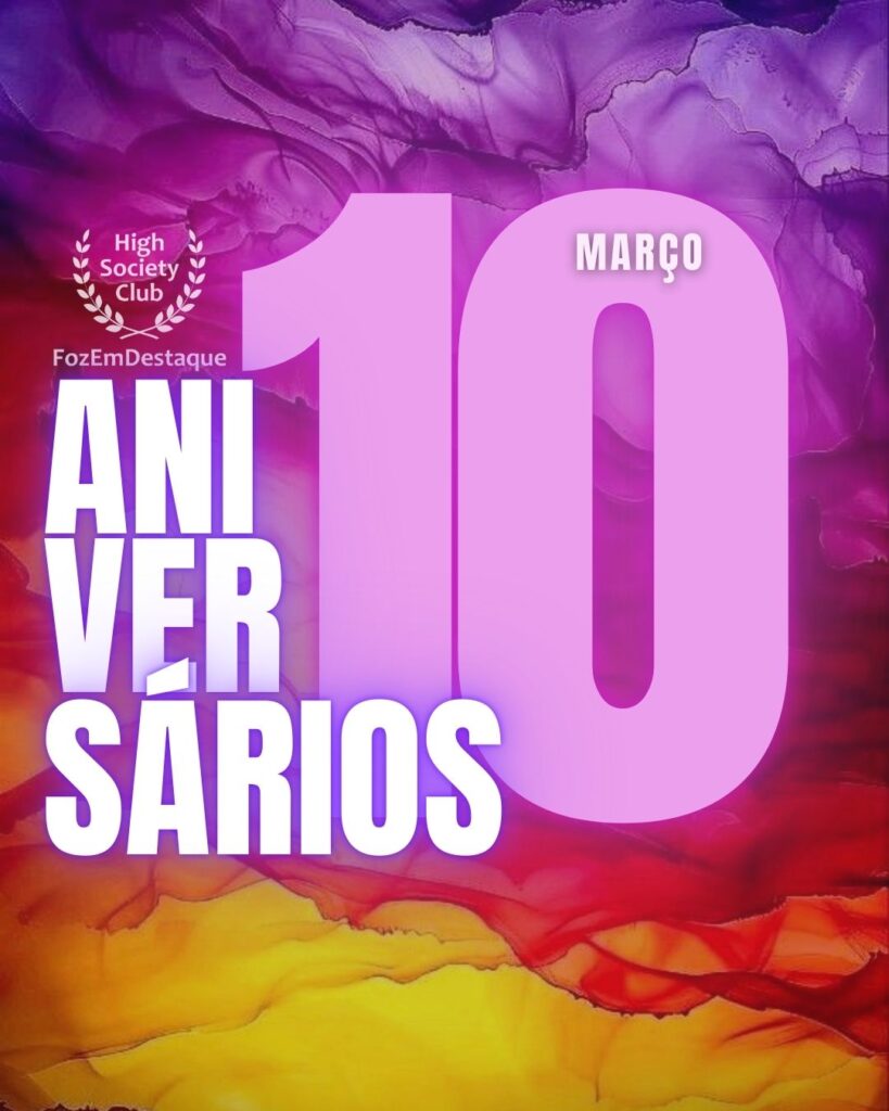 Aniversários HighSocietyClub FozEmDestaque 10-03-2026