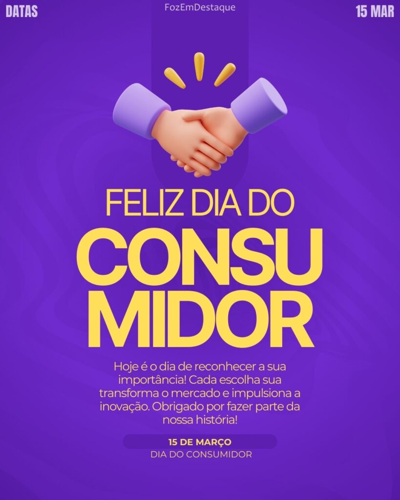 Dia Mundial do Consumidor
Foz em Destaque
Datas Comemorativas 15/Março/2026