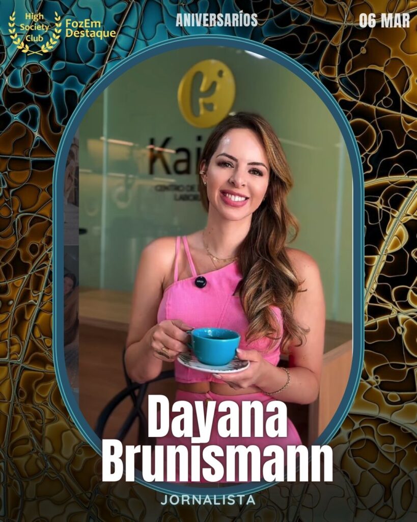 Dayana Brunismann
Jornalista
Aniversários HighSocietyClub FozEmDestaque 06/03/2026