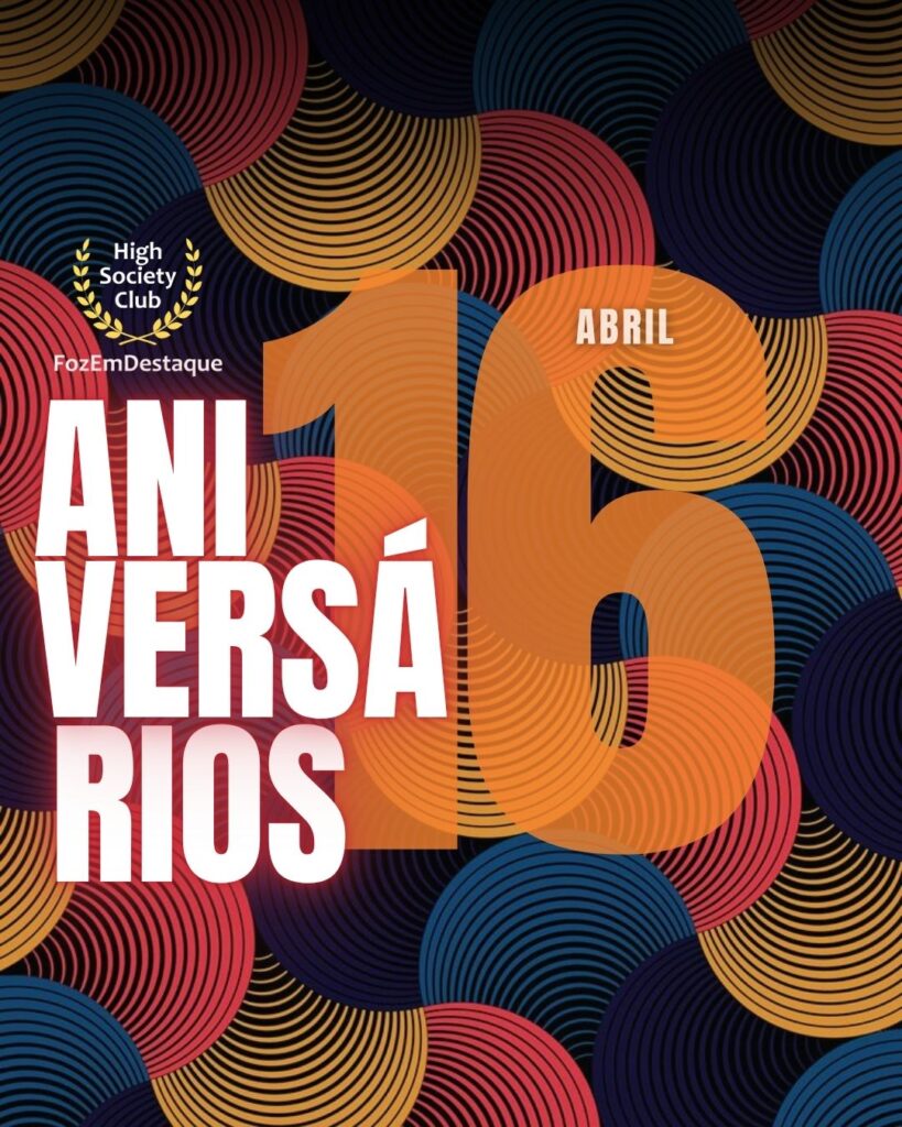 Aniversários HighSocietyClub FozEmDestaque 16-04-2026